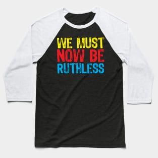 We Must Now Be Ruthless Feminism rgb sent me Baseball T-Shirt